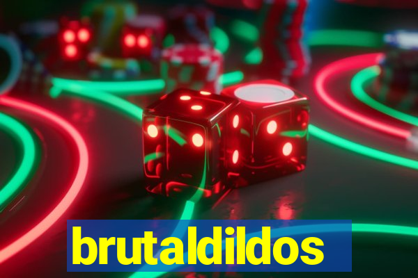 brutaldildos