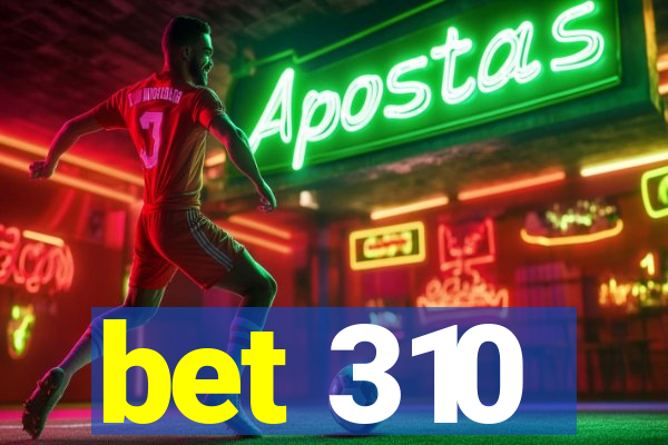 bet 310