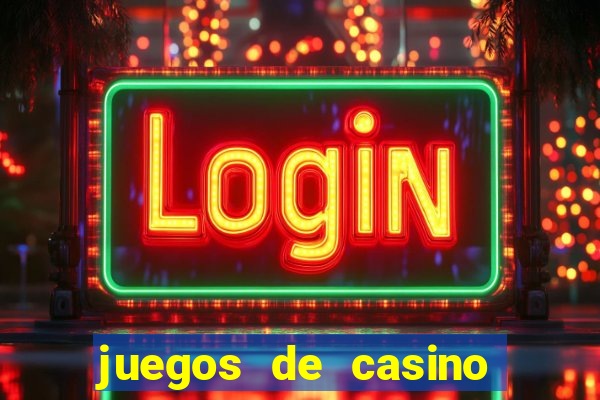 juegos de casino para ganar dinero