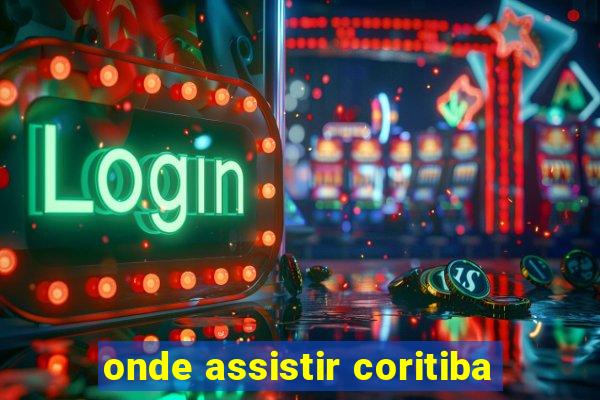 onde assistir coritiba