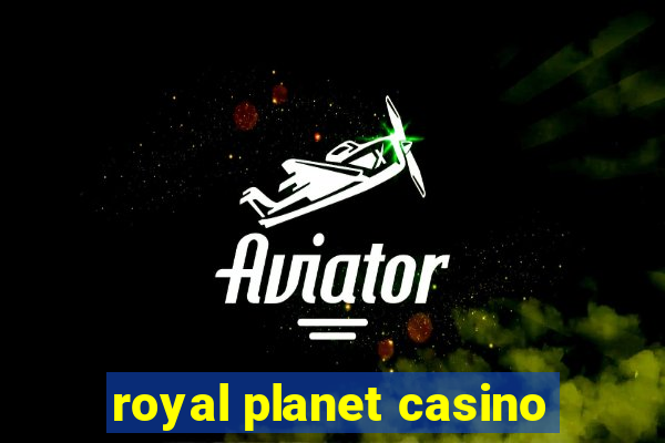 royal planet casino