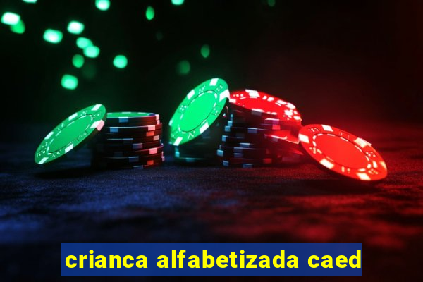 crianca alfabetizada caed