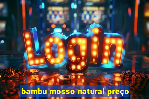 bambu mosso natural preço