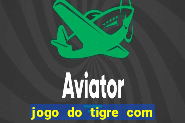 jogo do tigre com rodadas grátis sem deposito