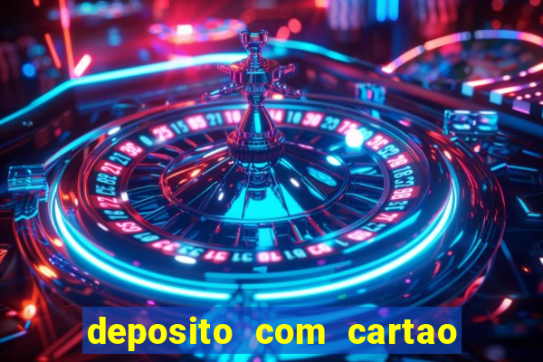 deposito com cartao de credito