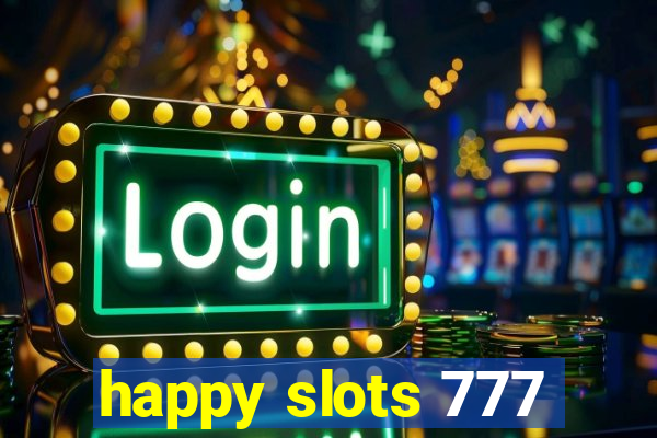 happy slots 777