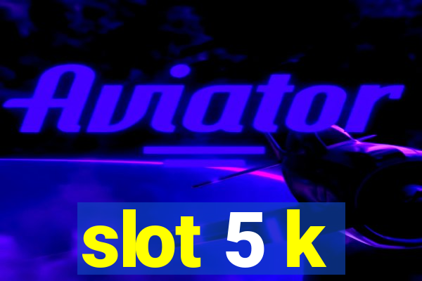 slot 5 k