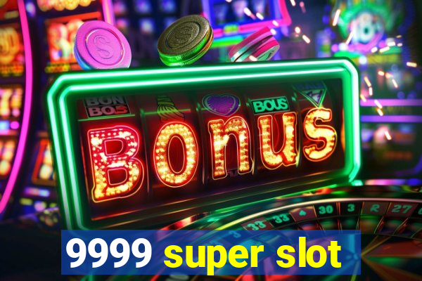 9999 super slot