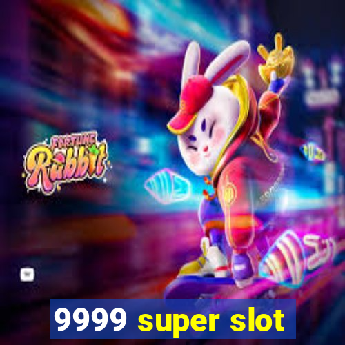 9999 super slot