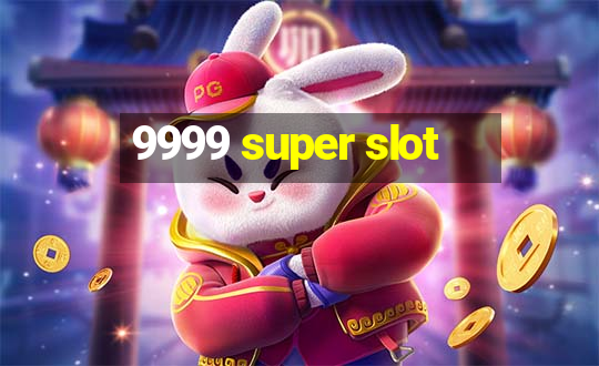 9999 super slot