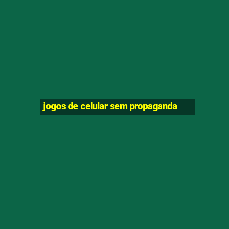 jogos de celular sem propaganda