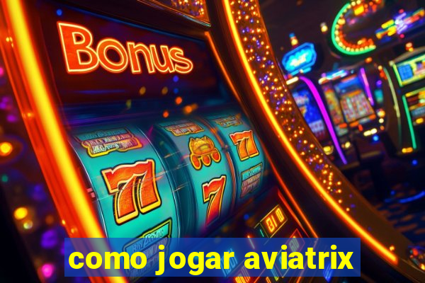 como jogar aviatrix