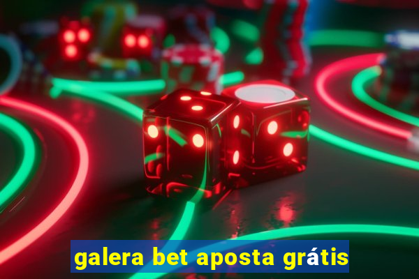 galera bet aposta grátis