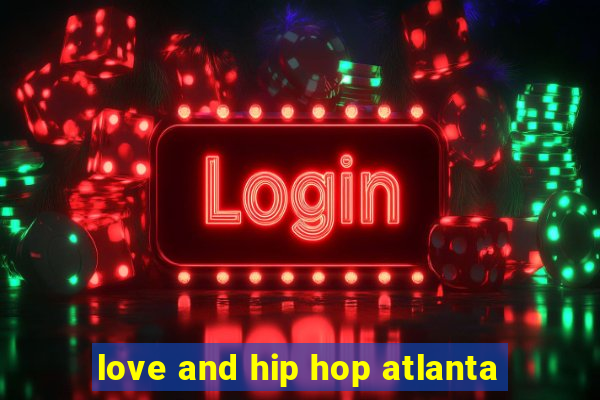 love and hip hop atlanta