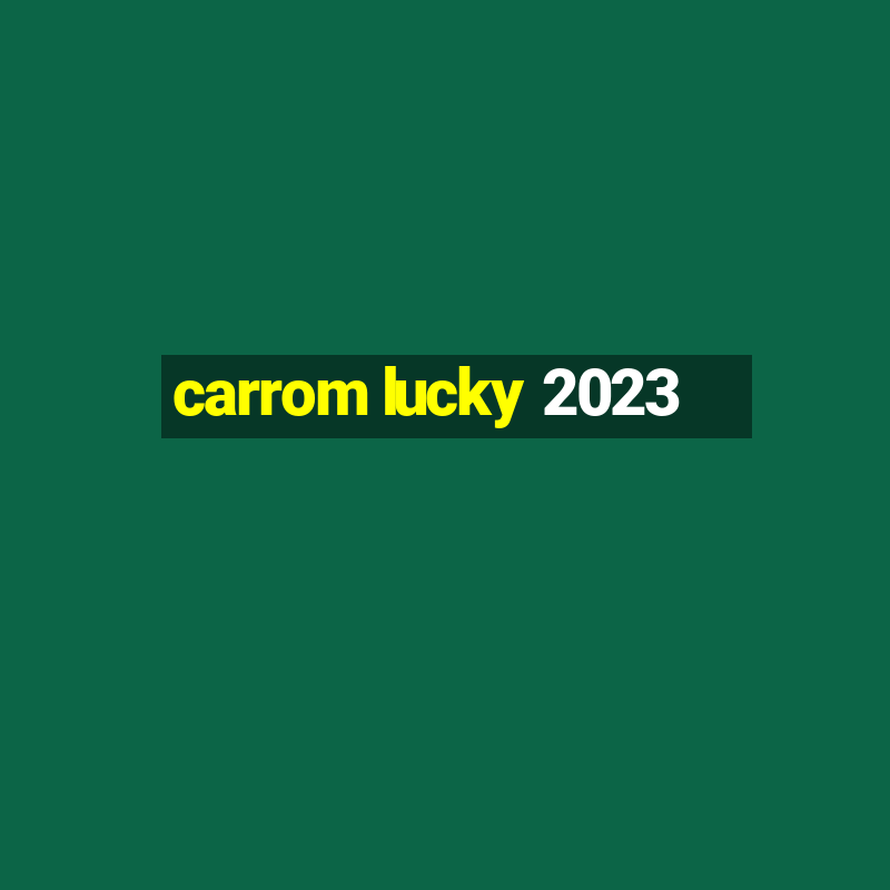 carrom lucky 2023