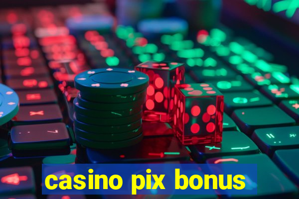 casino pix bonus