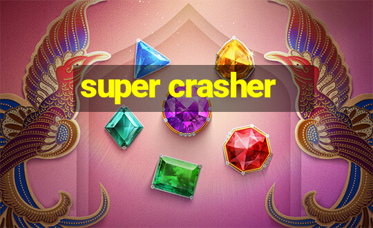 super crasher