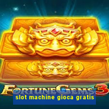 slot machine gioca gratis