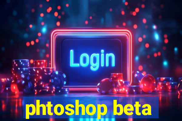 phtoshop beta