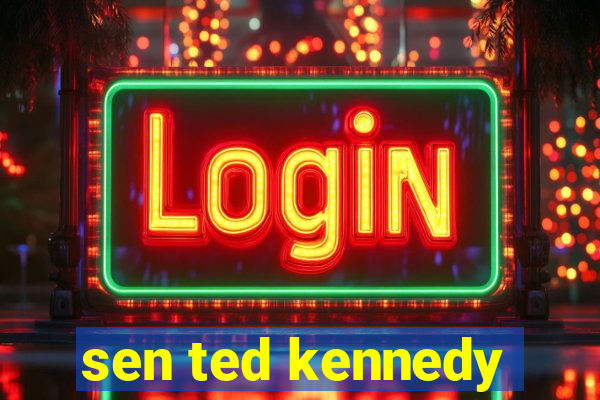 sen ted kennedy