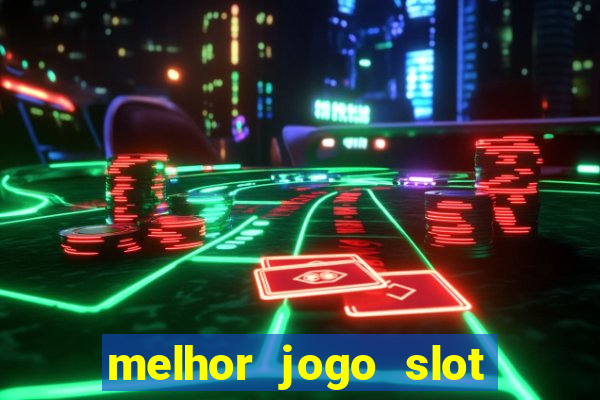 melhor jogo slot para ganhar dinheiro