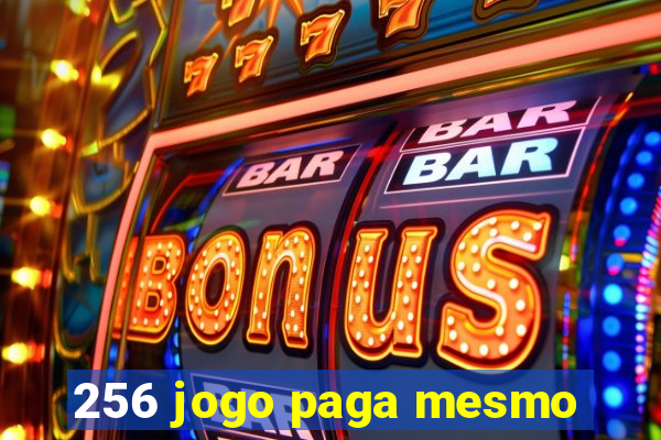 256 jogo paga mesmo