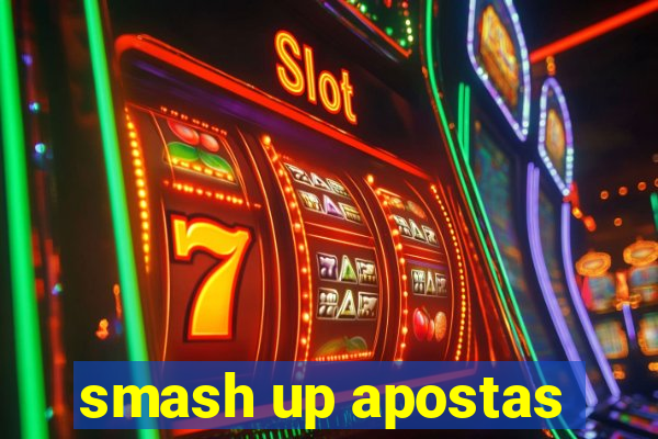 smash up apostas