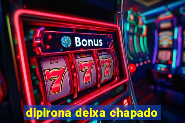 dipirona deixa chapado