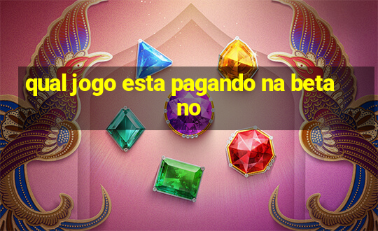 qual jogo esta pagando na betano