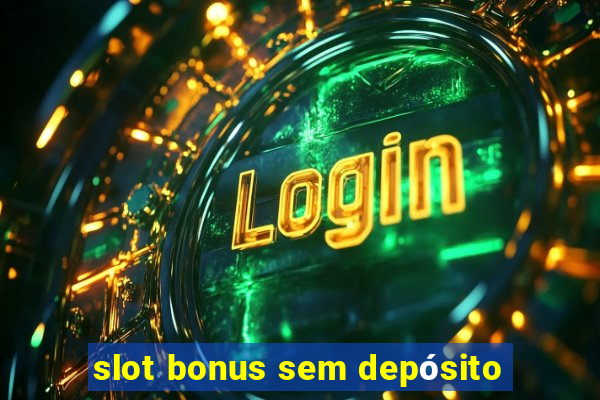 slot bonus sem depósito