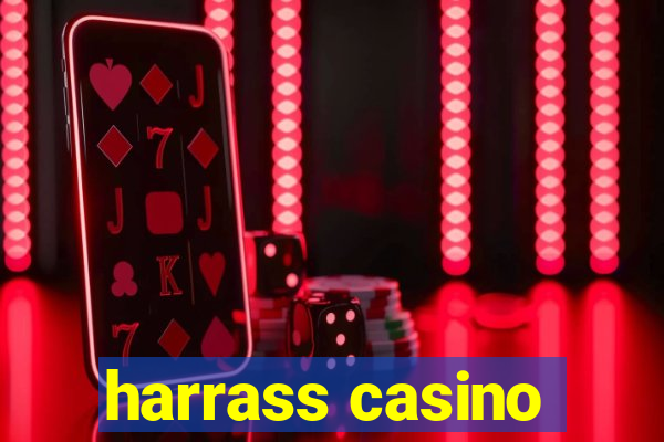 harrass casino