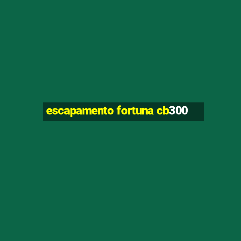 escapamento fortuna cb300