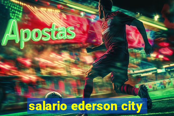 salario ederson city