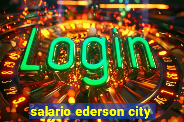 salario ederson city