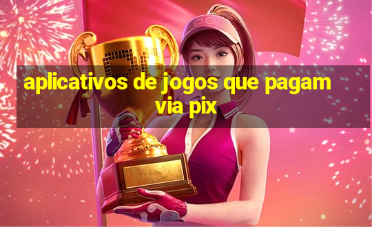 aplicativos de jogos que pagam via pix