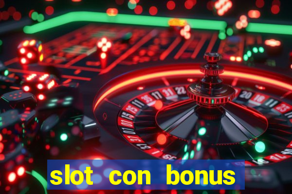 slot con bonus immediato senza deposito