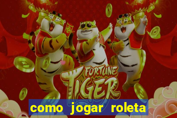 como jogar roleta cassino online