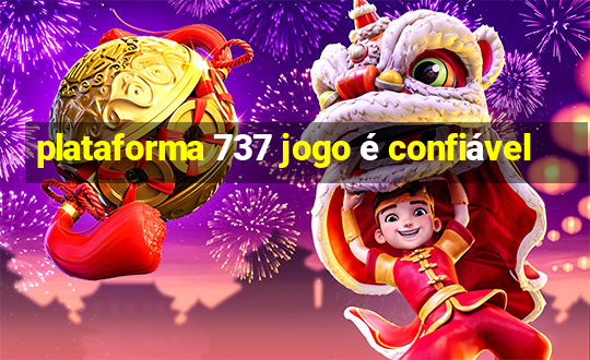 plataforma 737 jogo é confiável