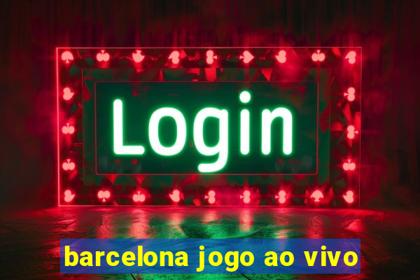 barcelona jogo ao vivo