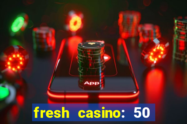 fresh casino: 50 free spins