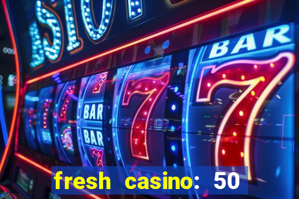 fresh casino: 50 free spins