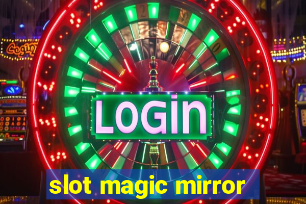 slot magic mirror