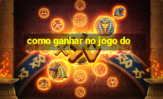 como ganhar no jogo do