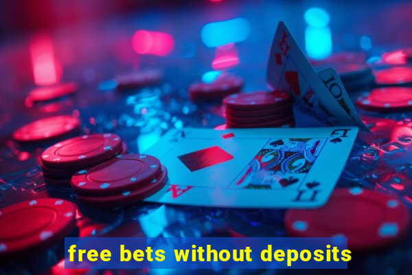 free bets without deposits