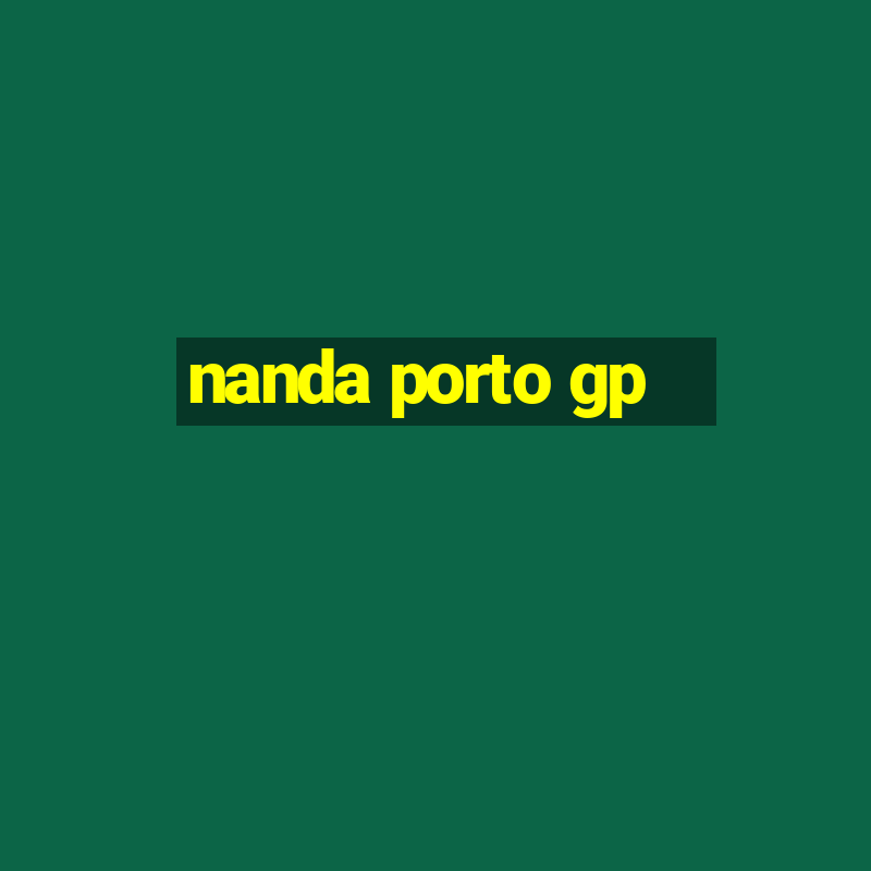 nanda porto gp