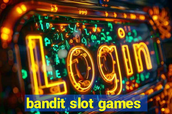 bandit slot games