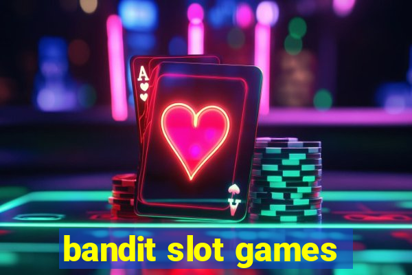 bandit slot games