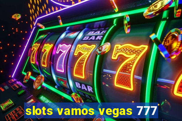 slots vamos vegas 777