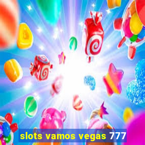 slots vamos vegas 777