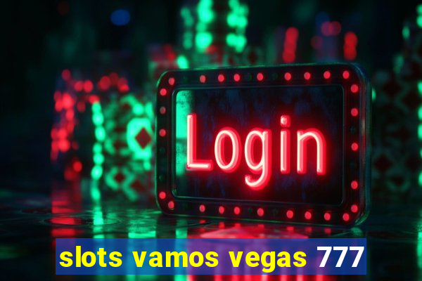 slots vamos vegas 777